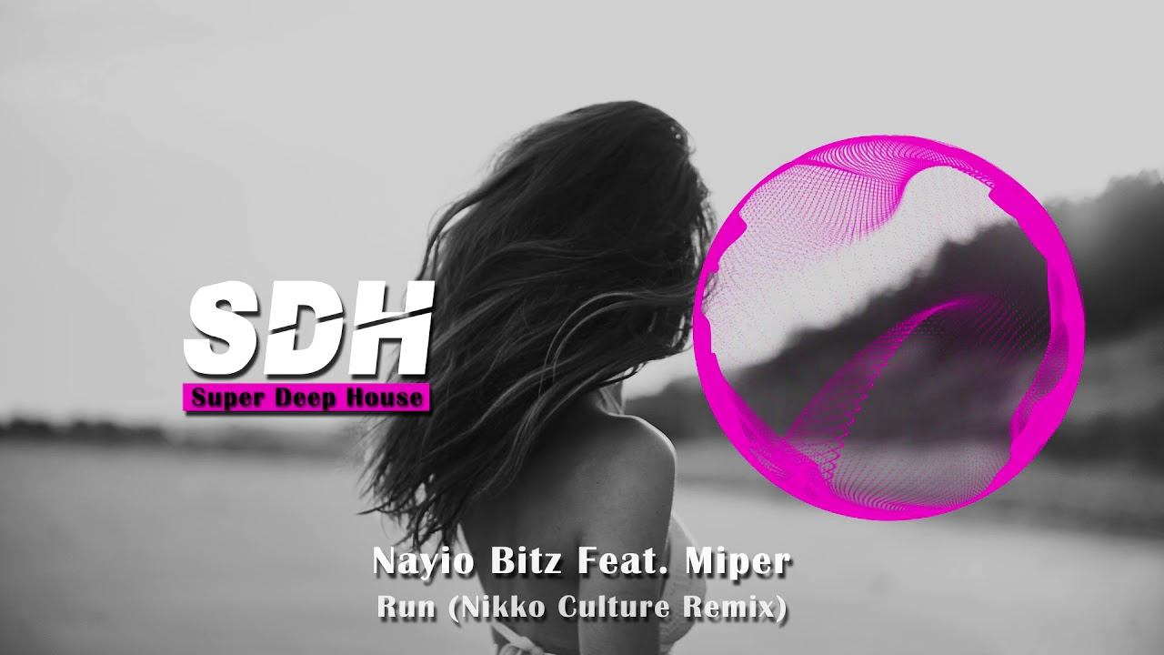 Nayio Bitz Feat. Miper - Run (Nikko Culture Remix)
