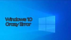 Windows 10 Crazy Error