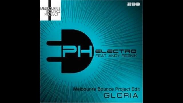 PH Electro feat. Andy Reznik - Gloria (Melbourne Bounce Project Edit) смотреть онлайн