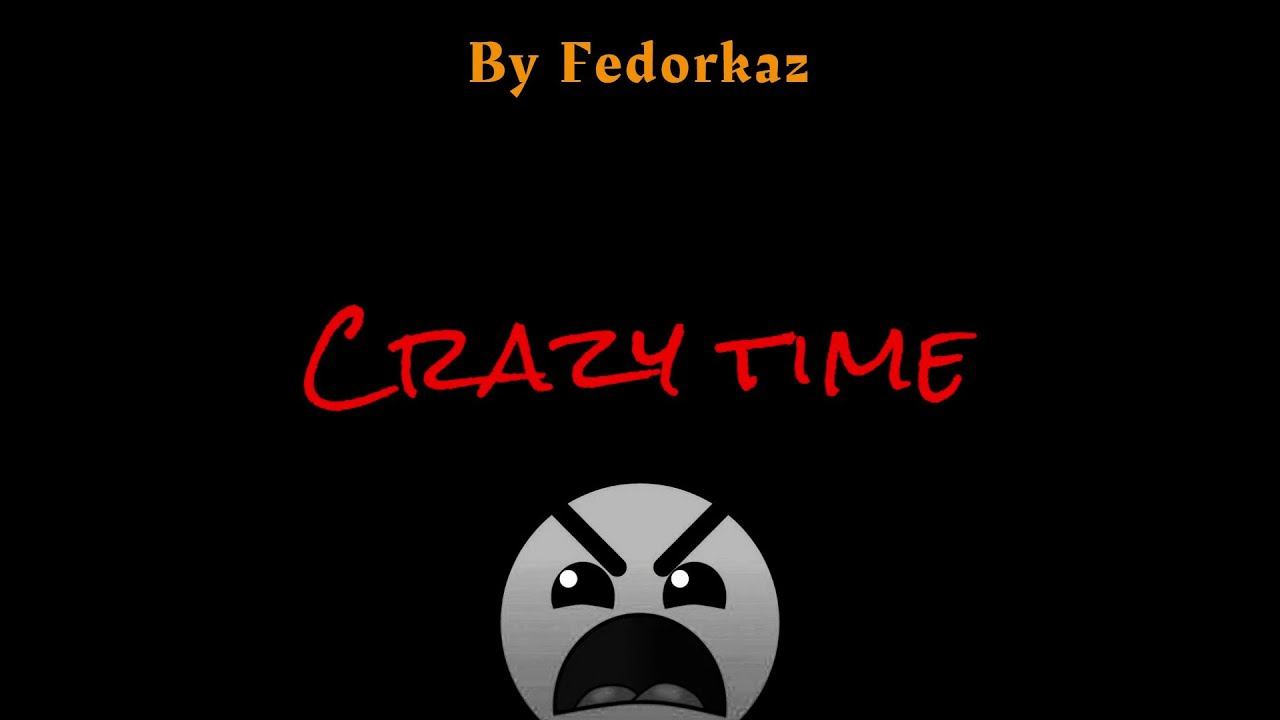 ''Crazy time'' 100% By Fedorkaz (Geometry dash) смотреть онлайн
