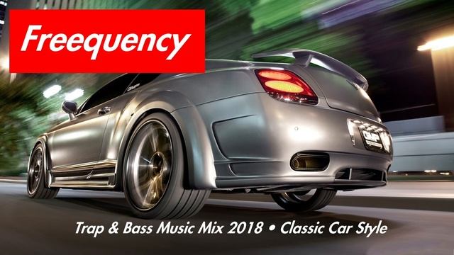 Trap & Bass Music Mix 2018 • Classic Car Style смотреть онлайн