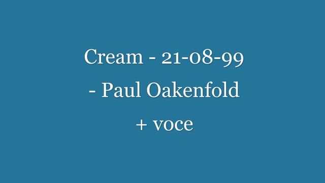 Cream - 21-08-99 - Paul Oakenfold + voce смотреть онлайн