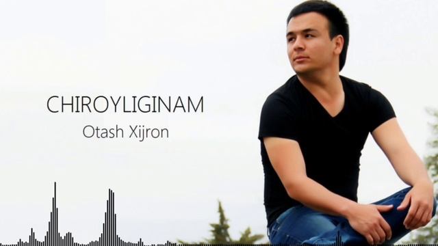 Otash Xijron - Chiroyliginam ( Music Version )