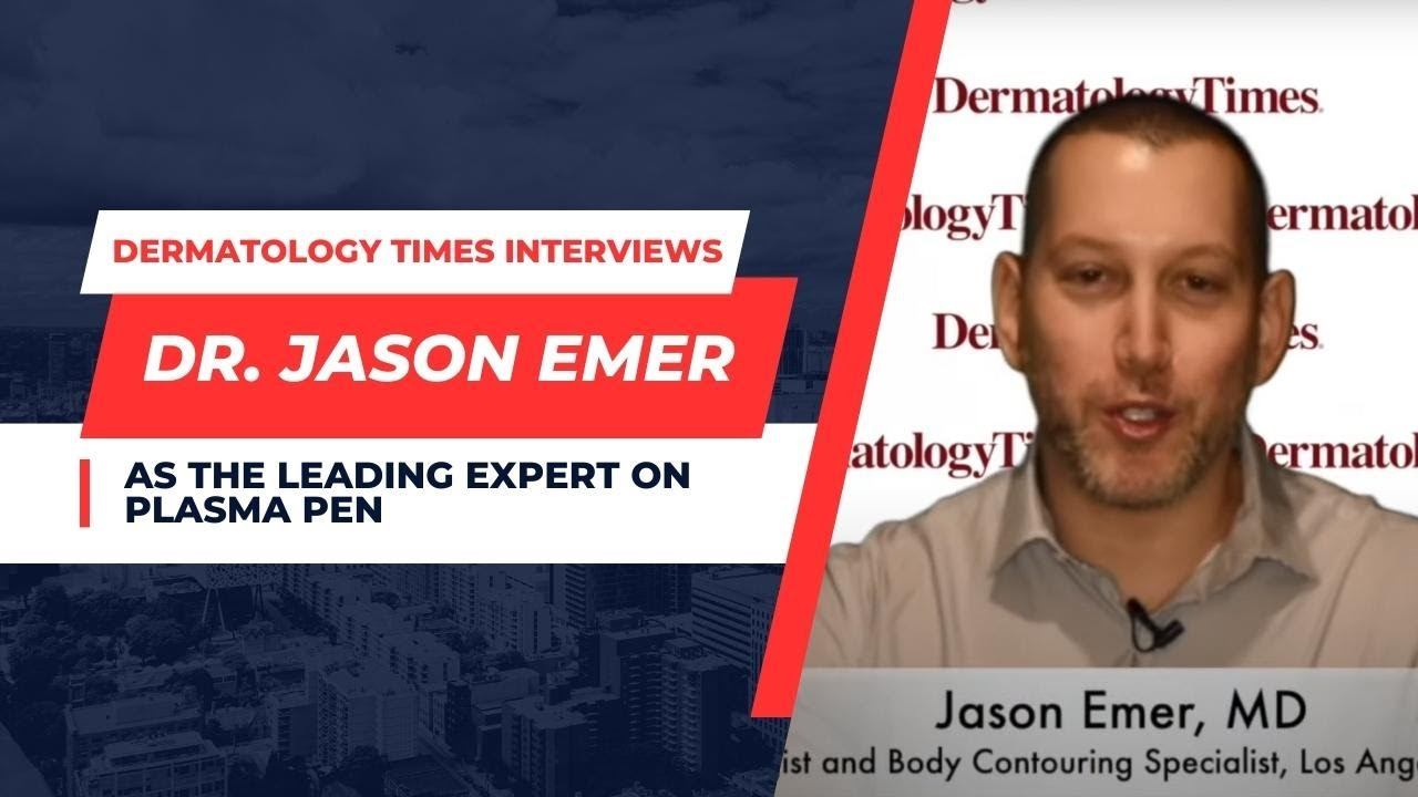 DERMATOLOGY TIMES INTERVIEWS DR. JASON EMER AS THE LEADING EXPERT ON PLASMA PEN | DR JASON EMER смотреть онлайн