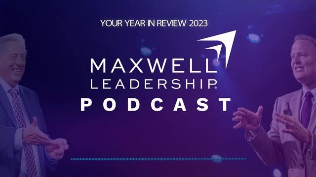 Your Year in Review 2023 (Maxwell Leadership Podcast) смотреть онлайн