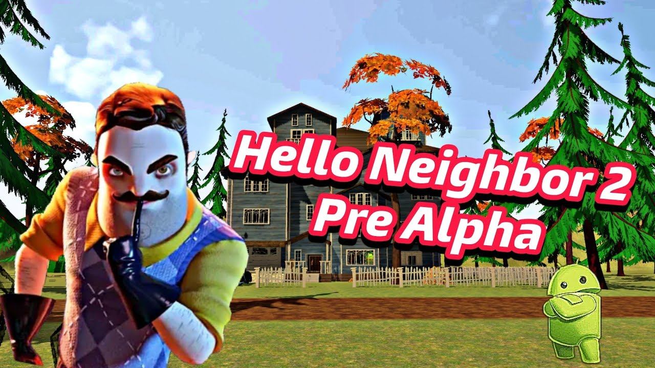 Hello Neighbor 2 Pre Alpha Mobile +Ссылка смотреть онлайн