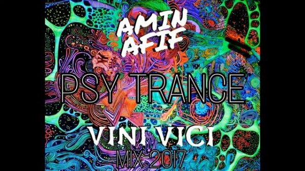 Psy Trance Vini Vici Mix 2017 : Mixed By Amin Afif