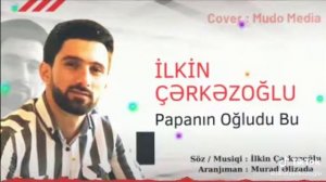 ilkin Çerkezoğlu papanin oğludu bu