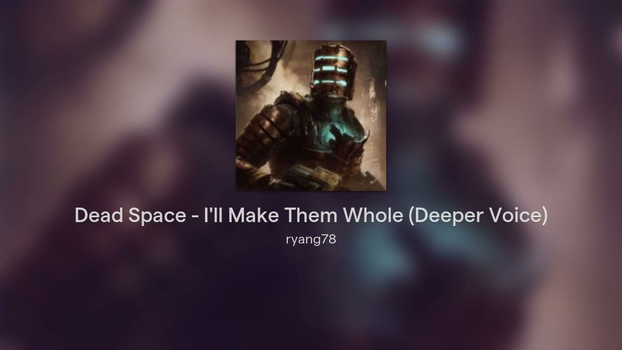 Dead Space - I'll Make Them Whole (Deeper Voice) смотреть онлайн