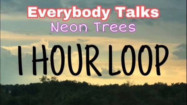 Everybody Talks - Neon Trees ; 1 HOUR LOOP