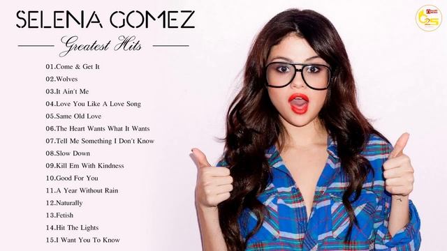 Selena Gomez Greatest Hits Playlist   Selena Gomez Best Songs
