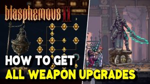 Blasphemous 2 ALL WEAPON UPGRADE LOCATIONS (How to unlock Tier 2 & Tier 3 Skill Tree)