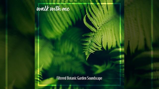 Filtered Botanic Garden Soundscape, Pt. 6 смотреть онлайн