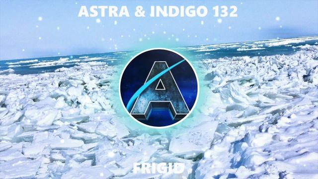 Astra & Indigo 132 - Frigid (Liquid Drum & Bass) смотреть онлайн