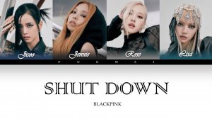 BLACKPINK SHUT DOWN Lyrics (블랙핑크 SHUT DOWN 가사)
