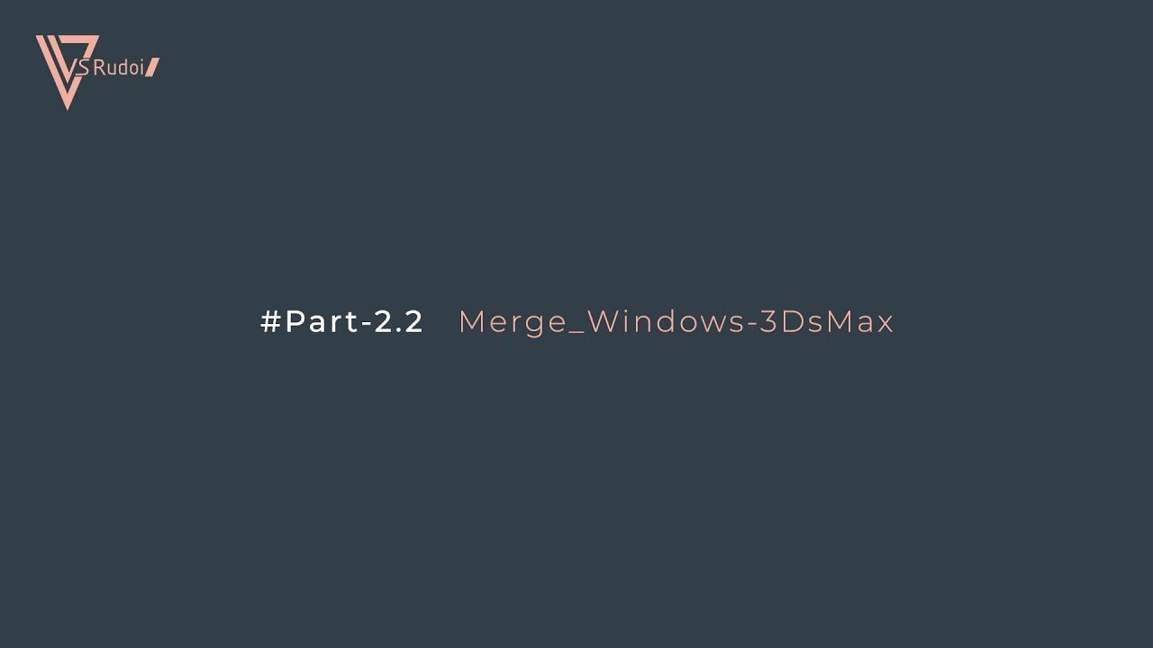 #Part-2.2_Merge Windows-3DsMax смотреть онлайн