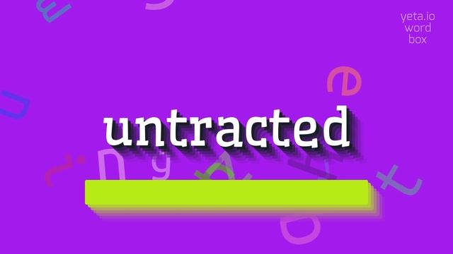 UNTRACTED - HOW TO PRONOUNCE UNTRACTED? #untracted смотреть онлайн