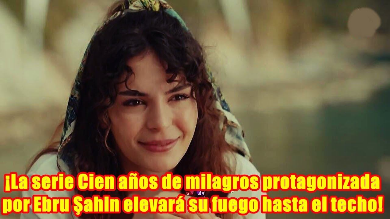 ¡La serie Cien años de milagros protagonizada por Ebru Şahin elevará su fuego hasta el techo! смотреть онлайн