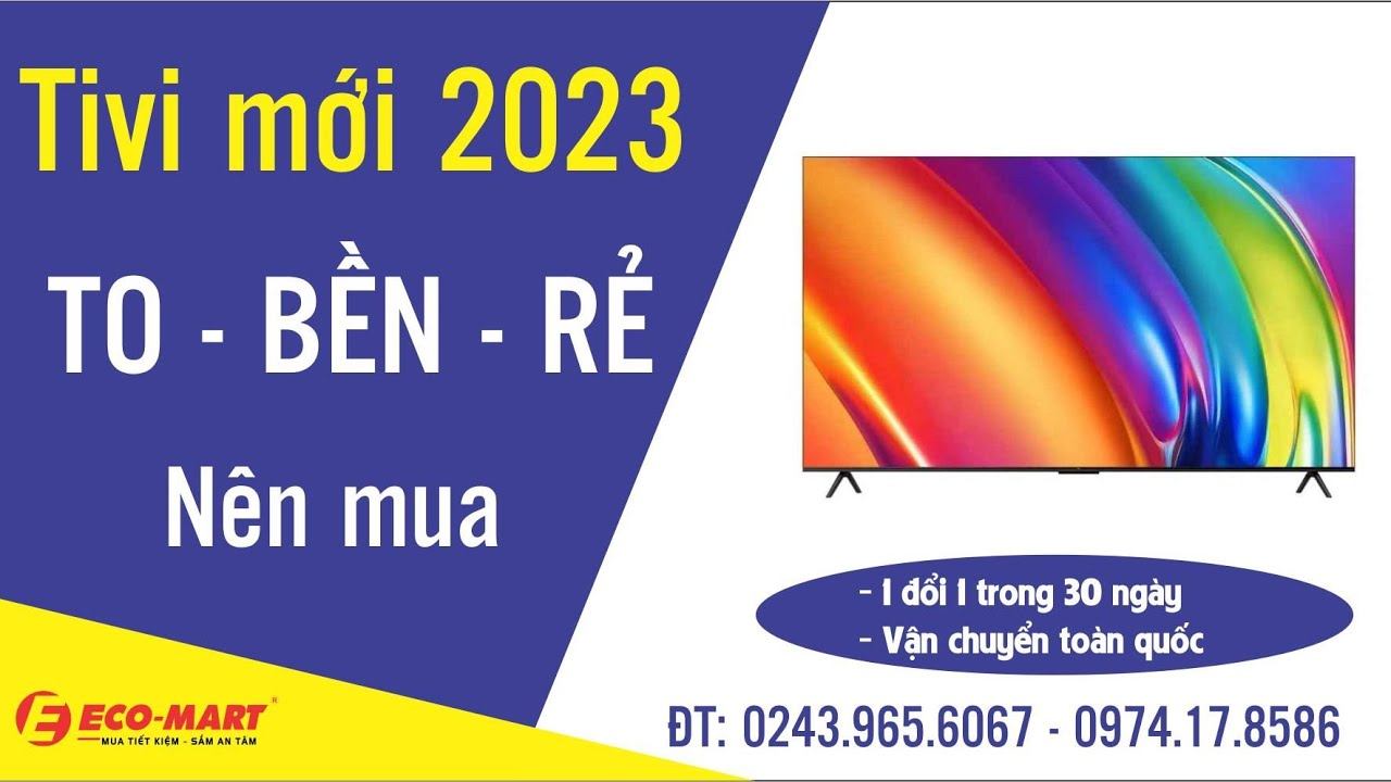 Tivi mới 2023: To - Bền - Rẻ | Lựa chọn mua là hợp ý смотреть онлайн