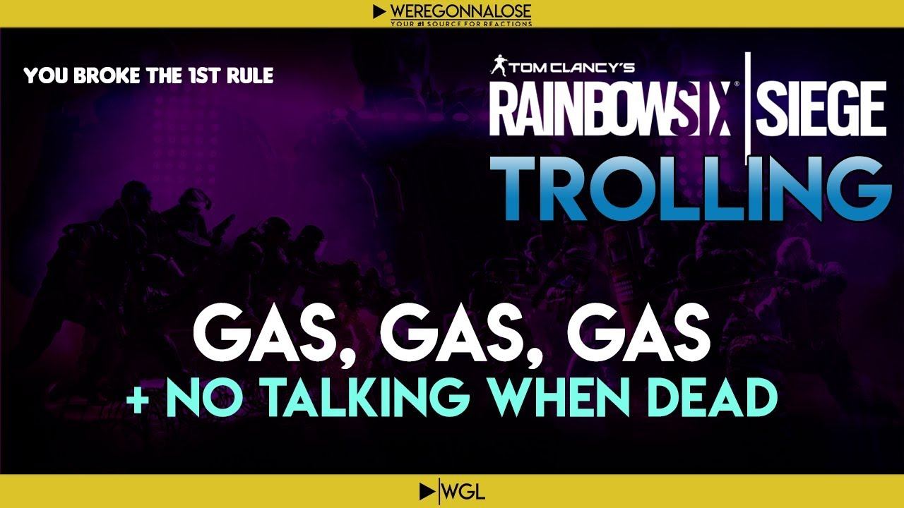 RAINBOW SIX SIEGE Trolling - Team Killing Reactions - Gas Gas Gas and No Talking When You're Dead смотреть онлайн