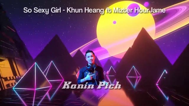 So Sexy Girl - Kanin Pich ft Khun Heang ft MizTer HourJame Remix 2018 смотреть онлайн