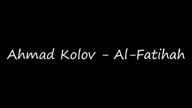 Ahmad Kolov - Al- Fatihah смотреть онлайн