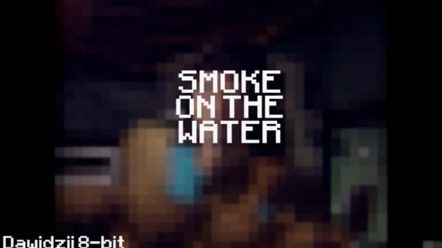 SMOKE ON THE WATER - DEEP PURPLE [Dawidzii 8-bit cover] смотреть онлайн