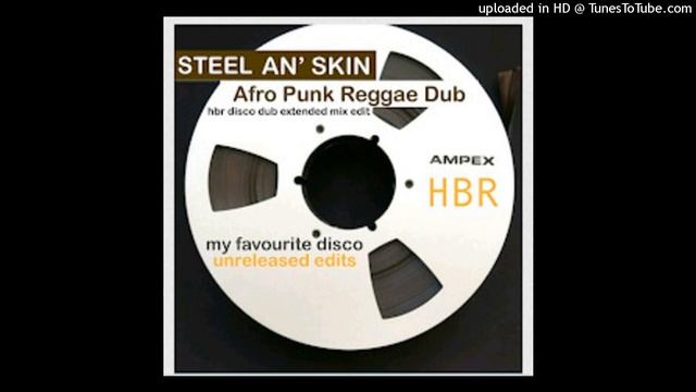 Steel An' Skin - Afro Punk Reggae Dub - HBR My Favourite Disco Dub Mix Edit (Long Version) смотреть онлайн