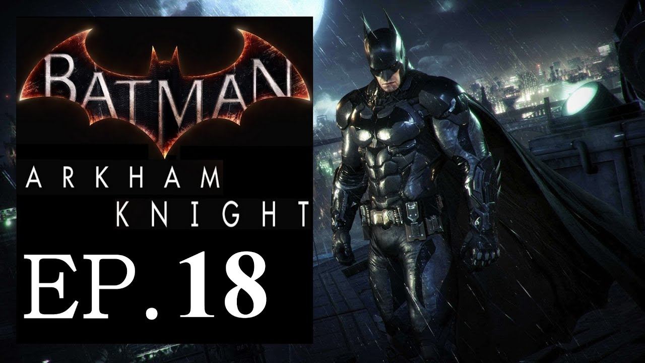 Batman Arkham Knight Ep.18 "Gotham's Destruction" Pc HD смотреть онлайн