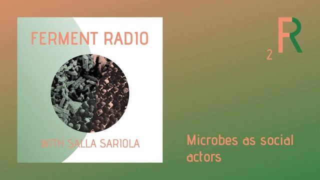 Ferment Radio - Episode 2: Microbes a social actors (with Salla Sariola) смотреть онлайн