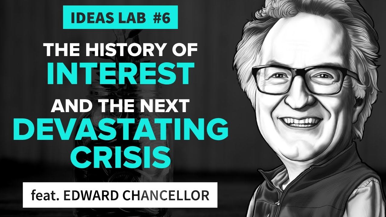 The History of Interest & The Next Devastating Crisis | ft. Edward Chancellor | Ideas Lab 6 смотреть онлайн