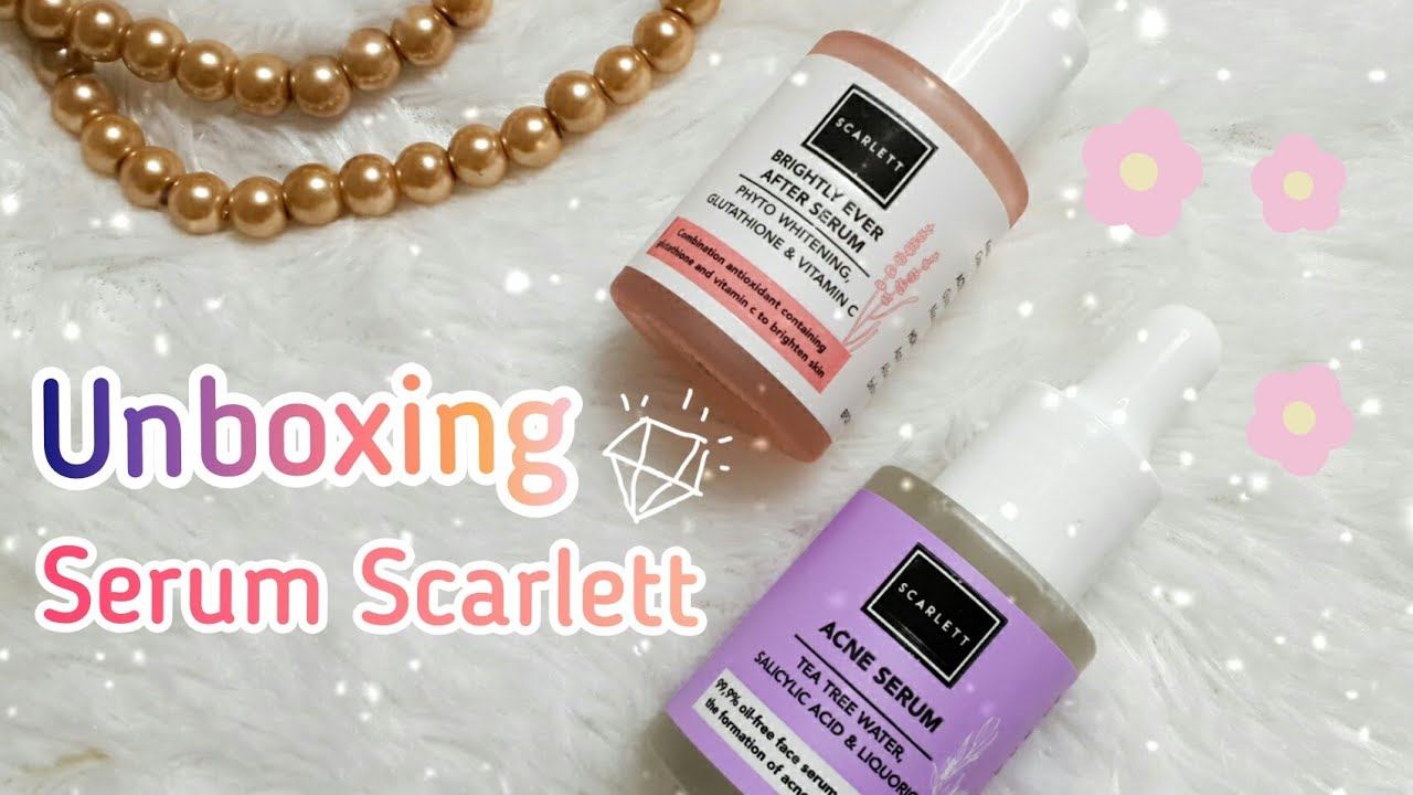 SERUM SCARLETT ACNE SERUM & BRIGHTLY EVER AFTER SERUM (UNBOXING) - Dessywuland Wicaksono
