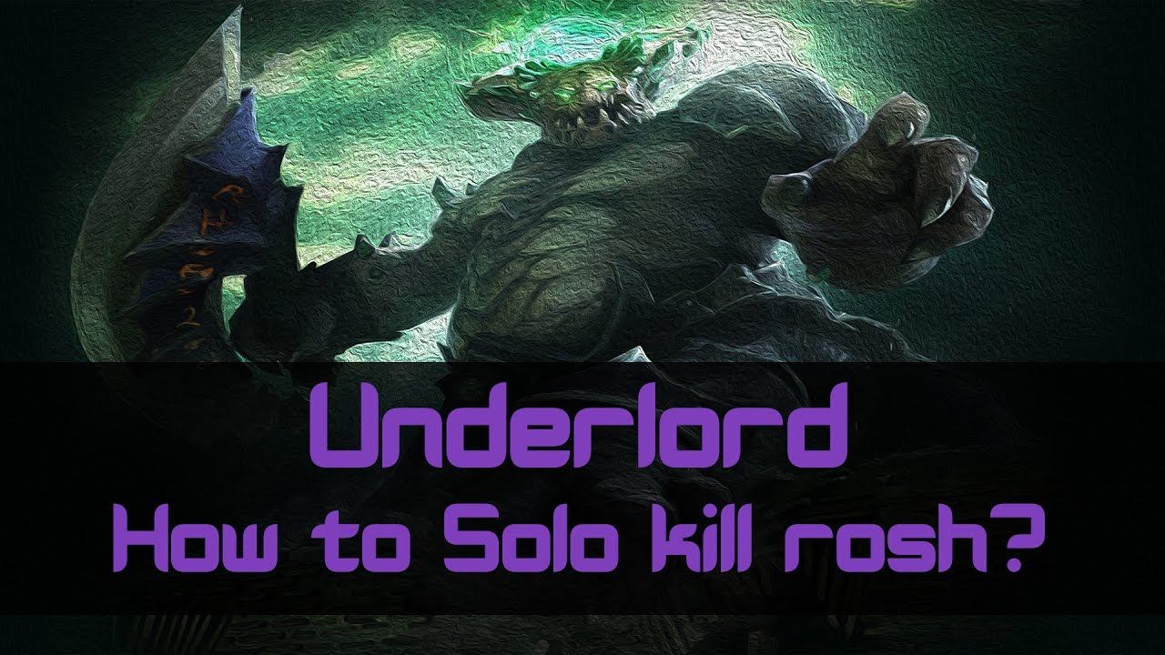 Solo kill rosh on Underlord - Guide Dota 2 смотреть онлайн