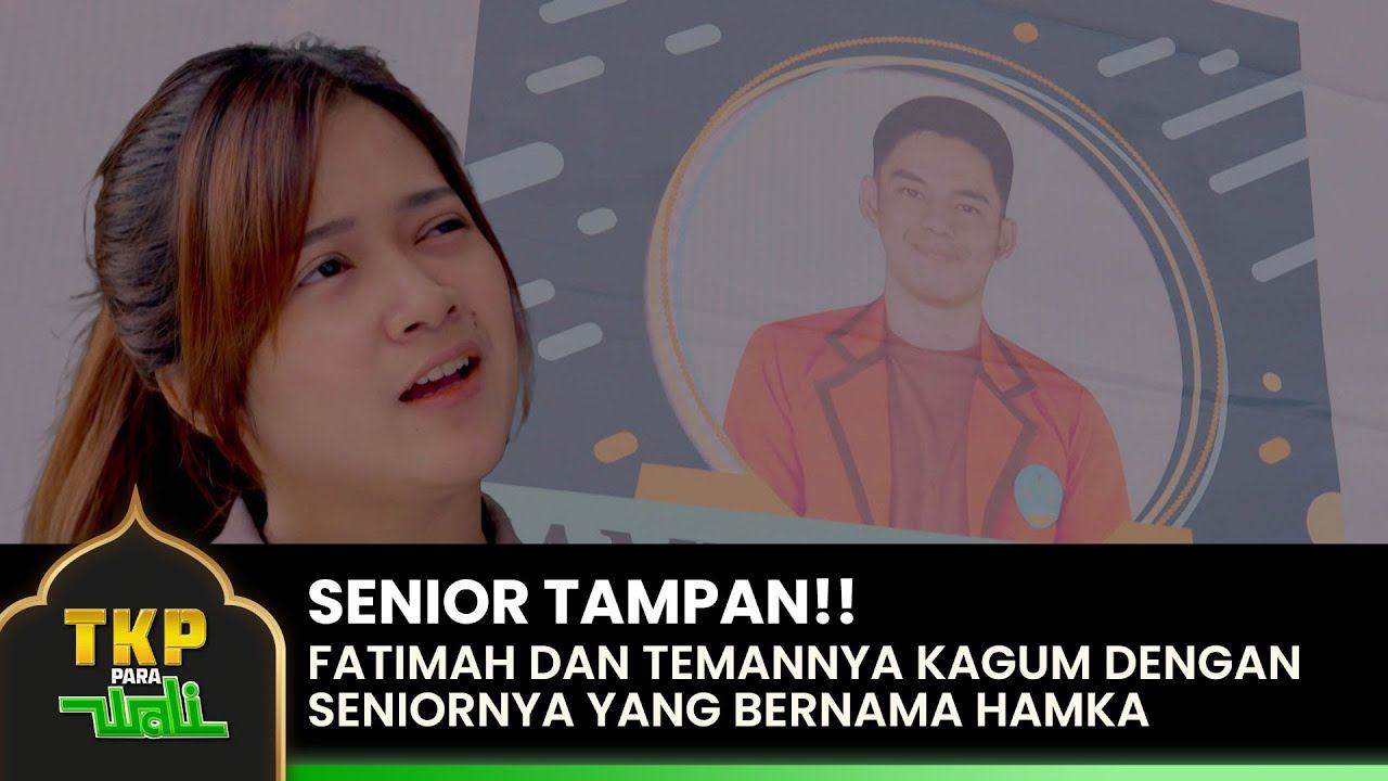 SENIOR TAMPAN!! Fatimah Dan Temannya Kagum Dengan Hamka | TKP PARA WALI | EPS. 03 смотреть онлайн