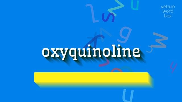 OXYQUINOLINE - HOW TO PRONOUNCE OXYQUINOLINE? #oxyquinoline смотреть онлайн