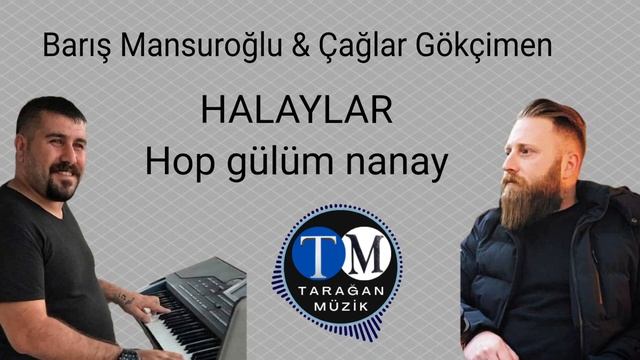BARIŞ MANSUROĞLU & ÇAĞLAR GÖKÇİMEN: Halaylar Hop gülüm nanay смотреть онлайн