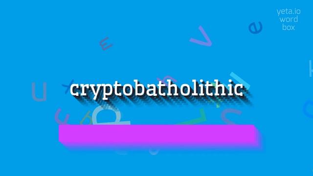CRYPTOBATHOLITHIC - HOW TO PRONOUNCE CRYPTOBATHOLITHIC? #cryptobatholithic смотреть онлайн