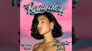 Regardless (Hannah Wants Remix)