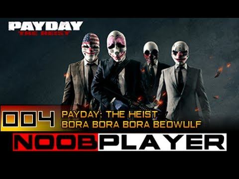 PAYDAY - Bora Bora Bora Beowulf | Noob Player 04 смотреть онлайн