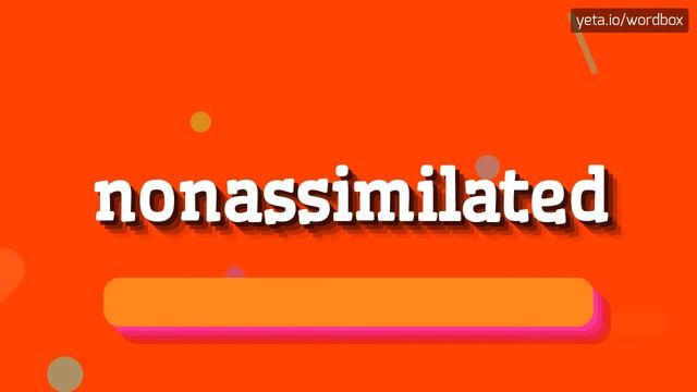 HOW TO PRONOUNCE NONASSIMILATED? смотреть онлайн