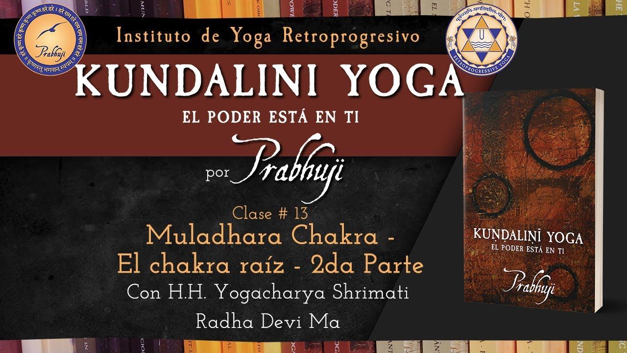 Kundalini Yoga por Prabhuji - Clase #13 - Muladhara Chakra - El chakra raíz - 2da Parte | Radha Dev смотреть онлайн
