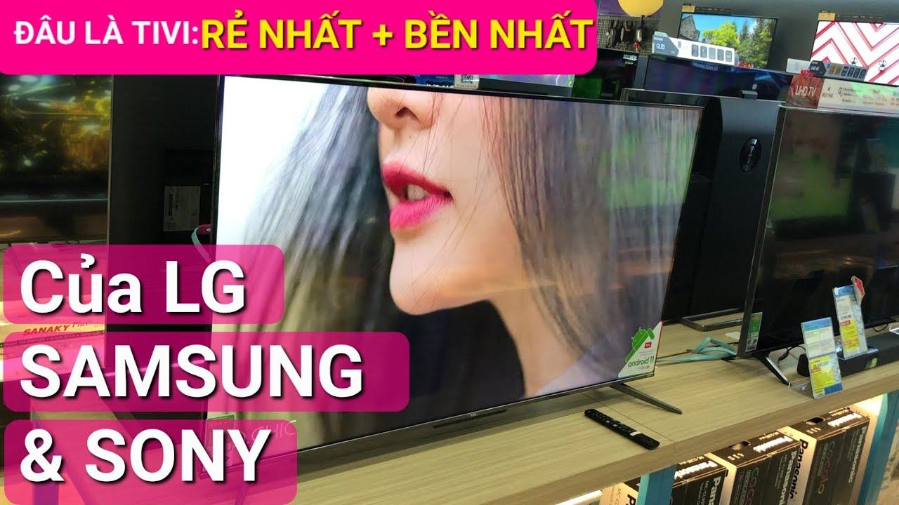 TIVI RẺ NHẤT VÀ BỀN NHẤT của Sony - Samsung - LG??? смотреть онлайн