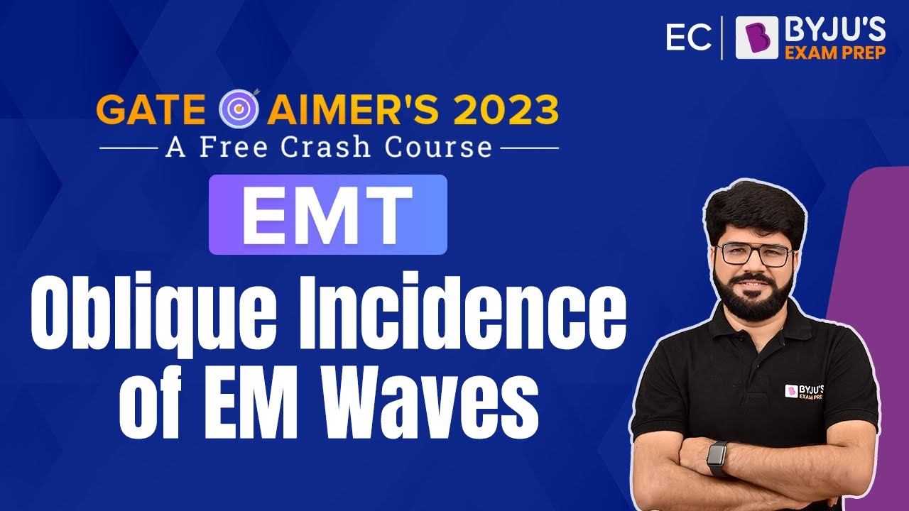 Oblique Incidence of EM Waves | EMT | GATE Electronics and Communication (ECE) 2023 | BYJU'S GATE смотреть онлайн