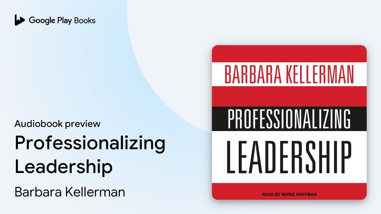 Professionalizing Leadership by Barbara Kellerman · Audiobook preview смотреть онлайн
