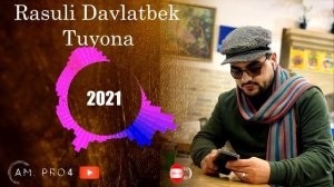 Расули Давлатбек Туёна 2021 | Rasuli Davlatbek Tuyona 2021