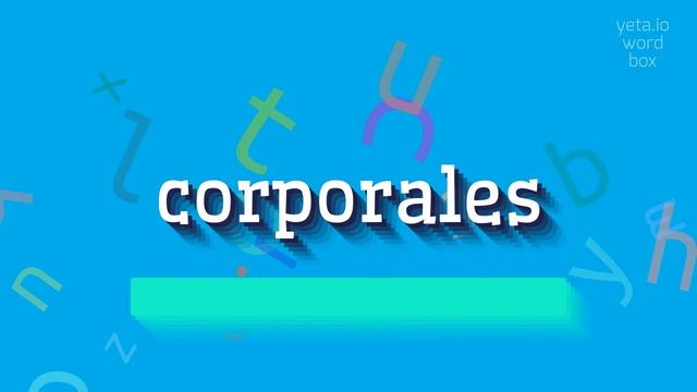 CORPORALES - HOW TO PRONOUNCE CORPORALES? смотреть онлайн