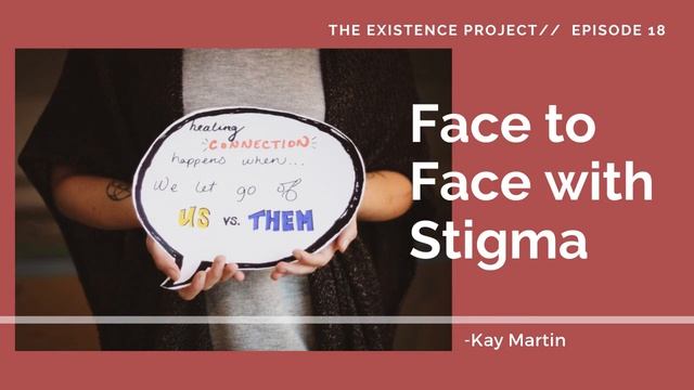The Existence Project Podcast Ep. 18: Face to Face with Stigma смотреть онлайн