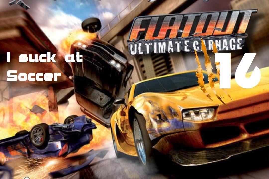 I suck at Soccer - FlatOut Ultimate Carnage (Part 16) смотреть онлайн