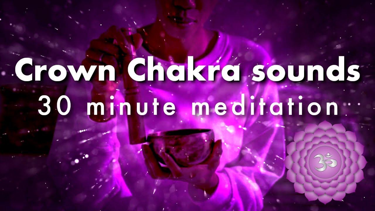 Crown Chakra sounds will clear your mind & achieve focus 30 MIN смотреть онлайн