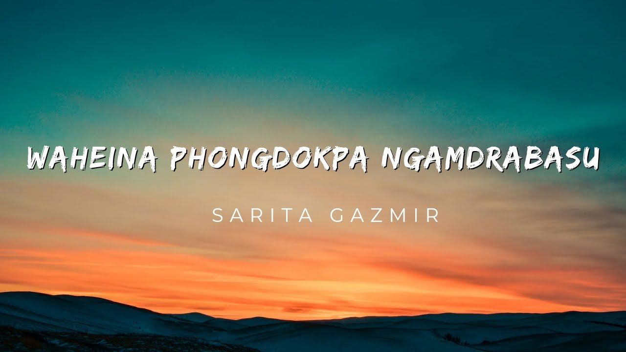 WAHEINA PHONGDOKPA NGAMDRABASU (lyrics Video) || Sarita Gazmir || Manipur lyrics video смотреть онлайн